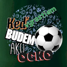 Keď vyrastiem budem ako ocko Futbal