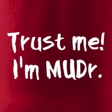 Trust me I´m  MUDr. / Ver mi som MUDR. Trust me I´m  MUDr. / Ver mi som MUDR.