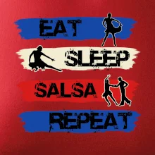 Eat sleep salsa repeat Eat sleep salsa repeat