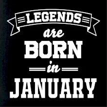 Legends are born in January Legends are born in January