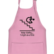 Keep staring i might do a trick Keep staring i might do a trick