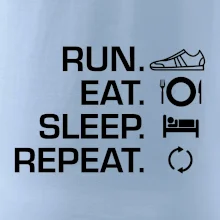 Run eat sleep repeat Run eat sleep repeat