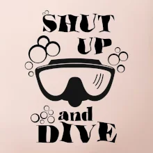 Shut up and dive