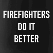 Firefighters Do It Better Firefighters Do It Better