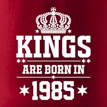 Kings are born in 1985 Kings are born in 1985