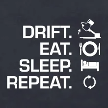 Drift Eat Sleep Repeat Drift Eat Sleep Repeat