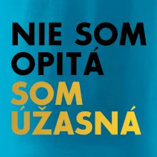 Nie som opitý som úžasná