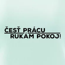 Česť prácu a rukám pokoj