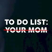 To do list: Your mom