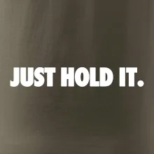 Just hold it Just hold it