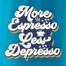 More espresso less depresso More espresso less depresso
