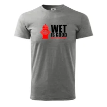 Wet is good Wet is good