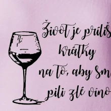Život je príliš krátky na to, aby sme pili zlé víno