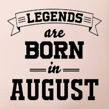 Legends are born in August