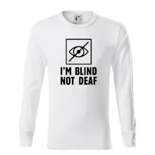 I'm blind not deaf I'm blind not deaf