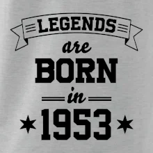 Legends are born in 1953 Legends are born in 1953