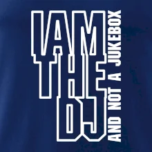 Iam the dj and not a jukebox na výšku Iam the dj and not a jukebox na výšku