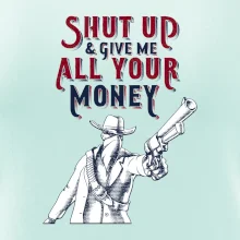 Shut Up and Give Me All Your Money