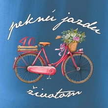 Peknú jazdu životom 40 Peknú jazdu životom 40