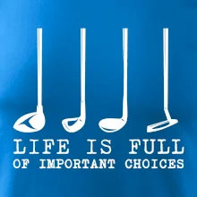 Golf - life is full of important choices