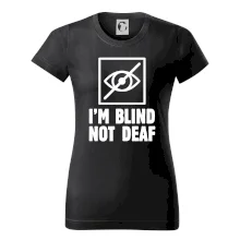 I'm blind not deaf