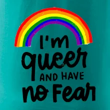 Im queer and have no fear Im queer and have no fear
