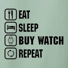Eat Sleep Buy watch Repeat