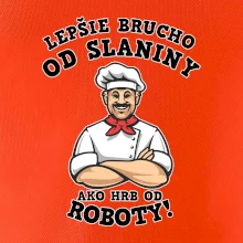 Lepšie brucho od slaniny ako hrb od roboty