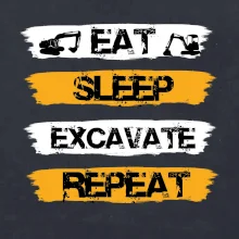 Eat Sleep Excavate Repeat