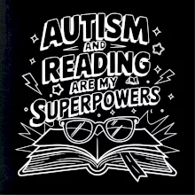 Autism and reading are my superpowers Autism and reading are my superpowers