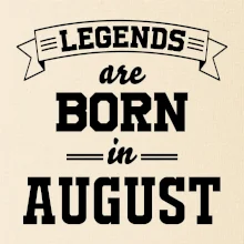 Legends are born in August