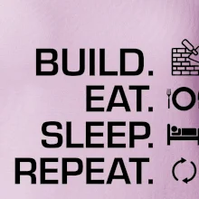 Build eat sleep repeat - tehly Build eat sleep repeat - tehly