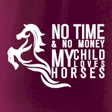 No time no money my child loves horses