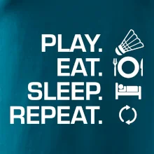 Play Eat Sleep Repeat badminton Play Eat Sleep Repeat badminton