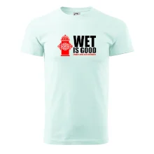 Wet is good Wet is good