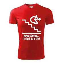 Keep staring i might do a trick Keep staring i might do a trick