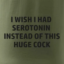 I wish I had serotonin instead of this huge cock