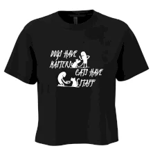 Dogs have masters, cats have staff