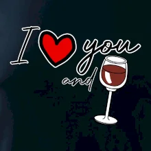 I love you and red wine I love you and red wine