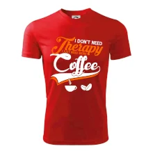 I don't need therapy coffee I don't need therapy coffee