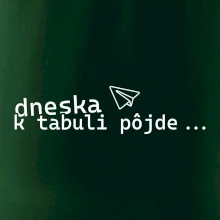 Dneska k tabuli pôjde