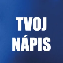 Tvoj vlastný nápis - tlačiaci Tvoj vlastný nápis - tlačiaci