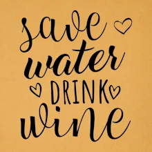 Save water drink wine