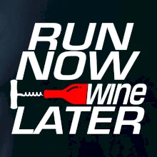 Run now Wine later Run now Wine later