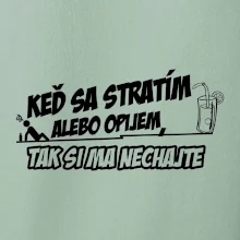 Keď sa stratím alebo opijem, tak si ma nechajte
