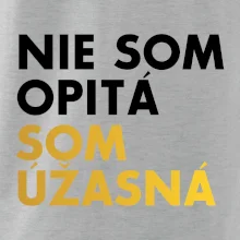 Nie som opitý som úžasná