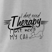 I dont need therapy - i need my cat I dont need therapy - i need my cat