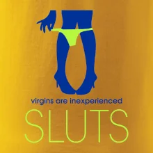 Sluts  virgins are inexperienced