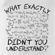 What exactly didnt you understand Chemistry What exactly didnt you understand Chemistry