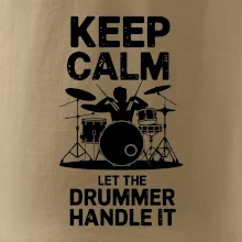 Keep Calm and Let The Drummer Handle It